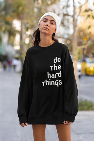 Do The Hard Things Crewneck